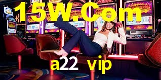 a22 vip,a22.vip