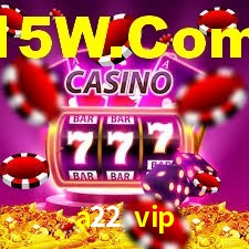 a22 vip