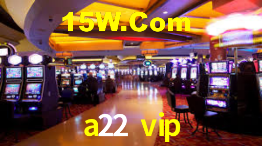 a22 vip,a22.vip