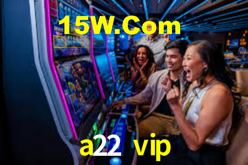 a22 vip,a22.vip