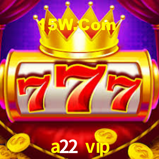 a22 vip